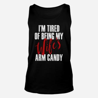 Im Tired Of Being My Wifes Arm Candy T Shirts Unisex Tank Top - Seseable