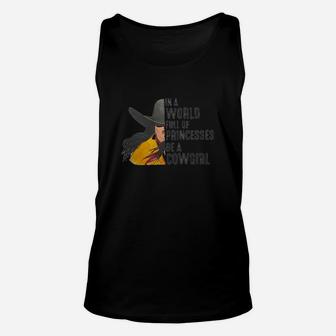 In A World Full Of Princesses Be A Cowgirl Unisex Tank Top - Seseable