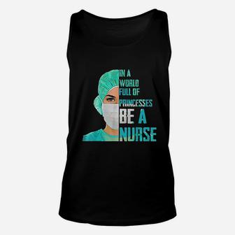 In A World Full Of Princesses Be A Nurse Unisex Tank Top - Seseable