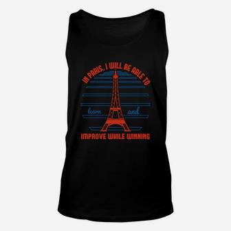 In Paris I Will Be Able To Learn And Improve While Winning Unisex Tank Top - Seseable