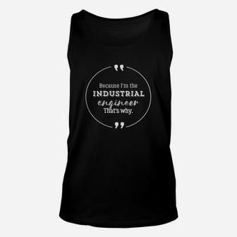 Industrial Engineer Because I'm The Industrial Engineer Unisex Tank Top - Seseable