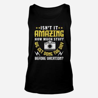 Isn’t It Amazing How Much Stuff We Get Done The Day Before Vacation Unisex Tank Top - Seseable