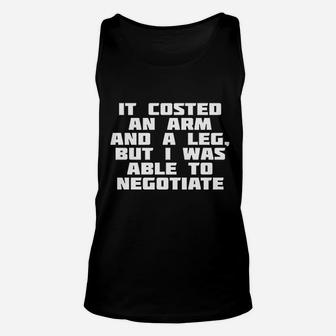 It Costed An Arm And A Leg But I Was Able To Negotiate Unisex Tank Top - Seseable