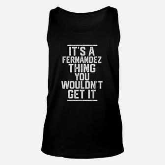 It Is A Fernandez Thing You Wouldnt Get It Family Last Name Unisex Tank Top | Seseable UK