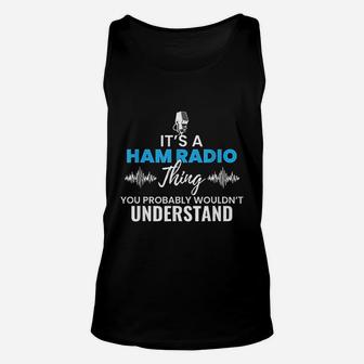 It Is A Ham Radio Things You Would Not Understand Gift Unisex Tank Top - Seseable