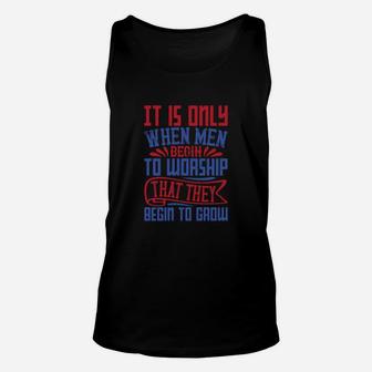 It Is Only When Men Begin To Worship That They Begin To Groww Unisex Tank Top - Seseable
