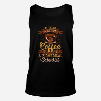 It Takes A Lot Of Coffee To Be A Biomedical Scientist Unisex Tank Top - Seseable