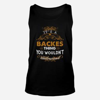 Its A Backes Thing You Wouldnt Understand - Backes T Shirt Backes Hoodie Backes Family Backes Tee Backes Name Backes Lifestyle Backes Shirt Backes Names Unisex Tank Top - Seseable