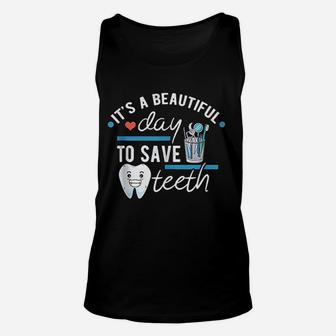 Its A Beautiful Day To Save Teeth Funny Dental Unisex Tank Top - Seseable