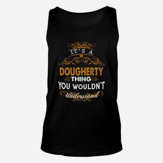 Its A Dougherty Thing You Wouldnt Understand - Dougherty T Shirt Dougherty Hoodie Dougherty Family Dougherty Tee Dougherty Name Dougherty Lifestyle Dougherty Shirt Dougherty Names Unisex Tank Top - Seseable
