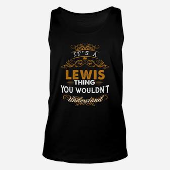 Its A Lewis Thing You Wouldnt Understand - Lewis T Shirt Lewis Hoodie Lewis Family Lewis Tee Lewis Name Lewis Lifestyle Lewis Shirt Lewis Names Unisex Tank Top - Seseable
