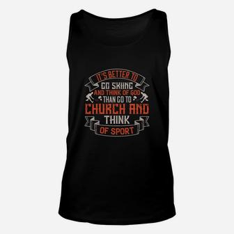 It’s Better To Go Skiing And Think Of God Than Go To Church And Think Of Sport Unisex Tank Top - Seseable