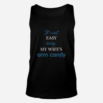 It's Not Easy Being My Wife's Arm Candy Shirt, Husband Gift Unisex Tank Top - Seseable