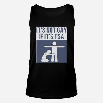 It's Not Gay If It's Tsa Shirt Unisex Tank Top - Seseable