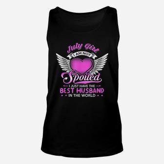 July Girl I Am Not Spoiled I Just Have The Best Husband Unisex Tank Top - Seseable