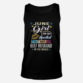 June Girl I Am Not Spoiled I Just Have The Best Husband In The World Shirt Unisex Tank Top - Seseable