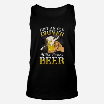 Just An Old Driver Who Loves Beer Jobs Gifts Unisex Tank Top - Seseable
