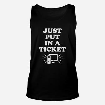Just Put In A Ticket Computer Science It Support Funny Gift T-shirt Unisex Tank Top - Seseable