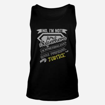 Justice Im Not Superhero More Powerful I Am Justice Name Gifts T Shirt Unisex Tank Top - Seseable