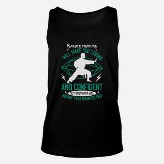 Karate Training Will Make You Strong And Confident But Restraint Will Make You Respected Unisex Tank Top - Seseable