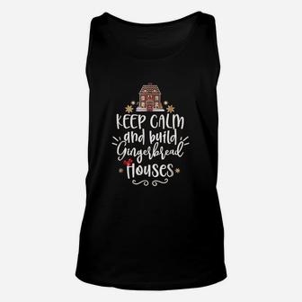 Keep Calm And Build Gingerbread Houses Cute Gift Unisex Tank Top - Seseable