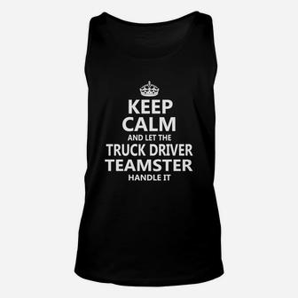Keep Calm And Let The Truck Driver Teamster Handle It Job Title Shirts Unisex Tank Top - Seseable