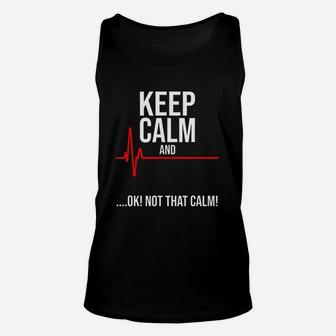 Keep Calm And Ok Not That Calm Funny Medical Emergency Unisex Tank Top - Seseable