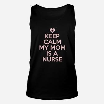 Keep Calm My Mom Is A Nurse Unisex Tank Top - Seseable