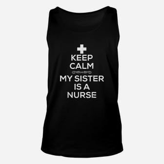 Keep Calm My Sister Is A Nurse For Brother Sister Unisex Tank Top - Seseable