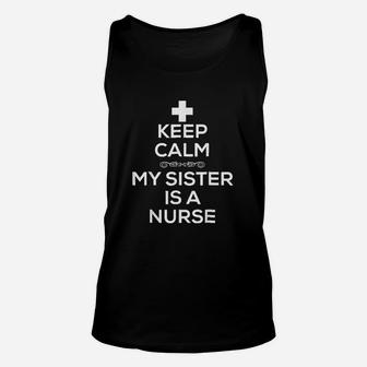 Keep Calm My Sister Is A Nurse, funny nursing gifts Unisex Tank Top - Seseable