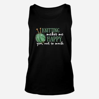 Knitting - Knitting Makes Me Happy You, Not So Muc Unisex Tank Top - Seseable