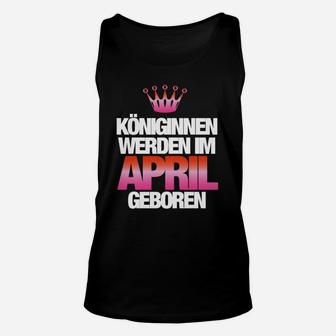 Königinnen Werden Im April Geboren TankTop - Seseable