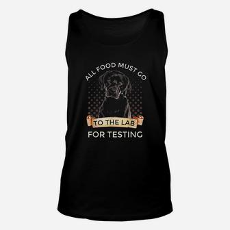 Labrador Gifts All Food Must Go To The Lab For Testing Unisex Tank Top - Seseable