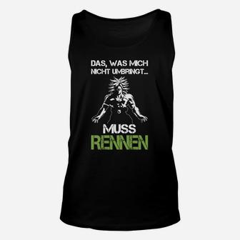 Laufshirt mit Spruch: Was mich nicht umbringt, muss rennen, Motivation Unisex TankTop - Seseable