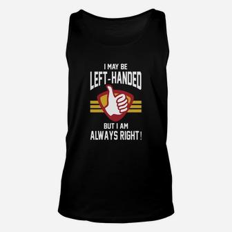 Left Handed Tshirt I May Be Left Handed But Im Always Right Unisex Tank Top - Seseable