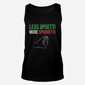 Less Upsetti More Spaghetti Funny Italian Sayings Unisex Tank Top - Seseable