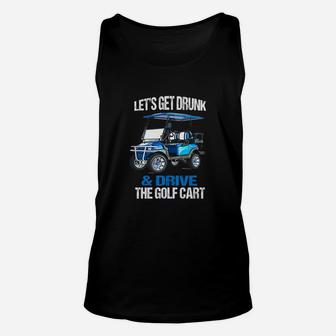 Lets Get Drunk And Drive The Golf Cart Unisex Tank Top - Seseable