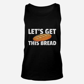 Lets Get This Bread Baking Gift I Like Baker Unisex Tank Top - Seseable