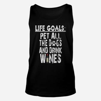 Life Goal Pet All The Dogs And Drink Wines Pet Lover Unisex Tank Top - Seseable