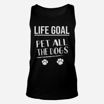 Life Goal Pet All The Dogs Funny Cute Animal Lover Gift Unisex Tank Top - Seseable