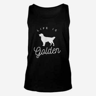 Life Is Golden For Golden Retriever Lovers And Owners Unisex Tank Top - Seseable