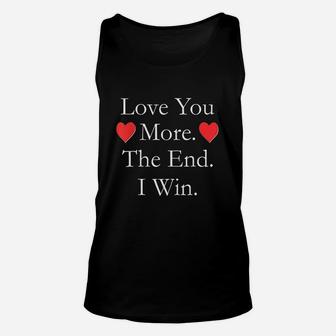Love You More The End I Win Funny Valentines Day Unisex Tank Top - Seseable