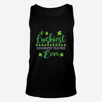 Luckiest Geography Teacher Ever St Patrick Quotes Shamrock Funny Job Title Unisex Tank Top - Seseable