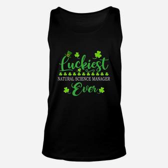 Luckiest Natural Science Manager Ever St Patrick Quotes Shamrock Funny Job Title Unisex Tank Top - Seseable