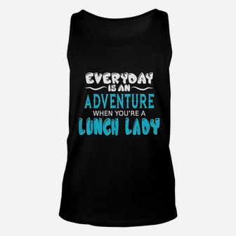 Lunch Lady Everyday Is An Adventure Gift For Cafeteria Staff Unisex Tank Top - Seseable