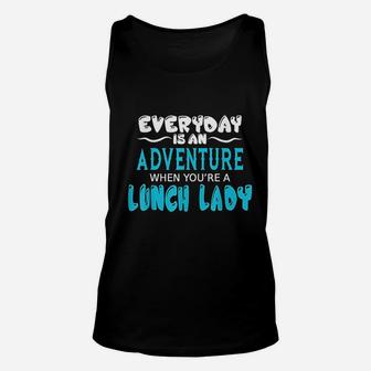 Lunch Lady Everyday Is An Adventure Gift For Cafeteria Staff Unisex Tank Top - Seseable
