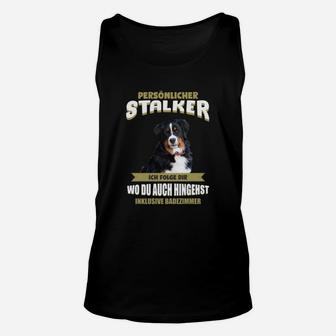 Lustiges Hunde-Fan Unisex TankTop Persönlicher Stalker, Spruch Unisex TankTop - Seseable