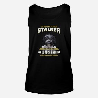 Lustiges Hunde Unisex TankTop Persönlicher Stalker für Haustierbesitzer - Seseable