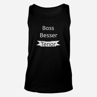 Lustiges Sänger Unisex TankTop Bass besser als Tenor, Musik Tee - Seseable