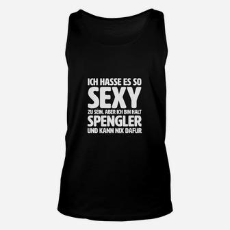 Lustiges Spengler Unisex TankTop So Sexy und kann nichts dafür, Sprüche Tee - Seseable